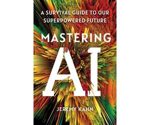 Jeremy Kahn Mastering AI: A Survival Guide to Our Superpowered Futur (Tascabile)