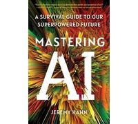 Mastering AI: A Survival Guide to Our Superpowered Future