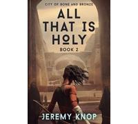 Jeremy Knop City of Bone and Bronze (Tascabile) All That Is Holy