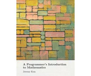 Jeremy Kun A Programmer's Introduction to Mathematics (Tascabile)