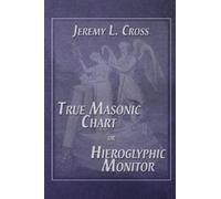 Jeremy L Cross True Masonic Chart or Hieroglyphic Monitor (Tascabile)