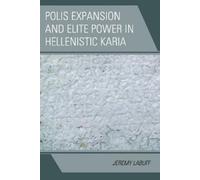 Jeremy LaBuff Polis Expansion and Elite Power in Hellenistic Karia (Tascabile)