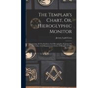 Jeremy Ladd Cros The Templar's Chart, Or, Hieroglyphic Monito (Copertina rigida)