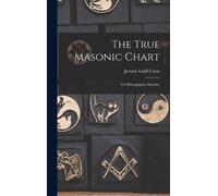 Jeremy Ladd Cross The True Masonic Chart (Copertina rigida)