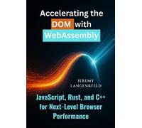 Jeremy Langenfeld Accelerating the DOM with WebAssembly (Tascabile)