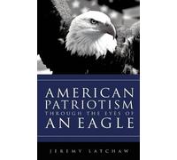 Jeremy Latchaw American Patriotism Through the Eyes of an Eag (Copertina rigida)