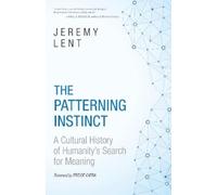 The Patterning Instinct: A Cultural History of Humanity's Search for Meaning