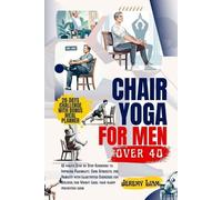Jeremy Liam Chair yoga for men over 40 (Tascabile)
