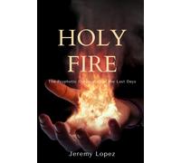 Jeremy Lopez Holy Fire: The Prophetic Outpouring of the Last Days (Tascabile)