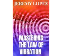 Jeremy Lopez Mastering The Law of Vibration (Tascabile)