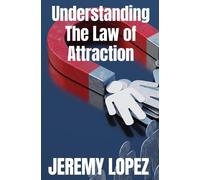 Jeremy Lopez Understanding The Law of Attraction (Tascabile)
