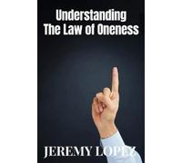 Jeremy Lopez Understanding The Law of Oneness (Tascabile)