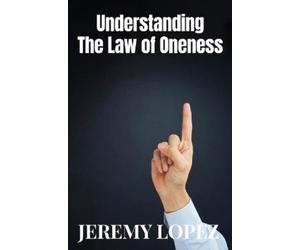Jeremy Lopez Understanding The Law of Oneness (Tascabile)