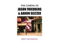 Jeremy Mark Robinson The Cinema of Jason Friedberg and Aaron Seltzer (Tascabile)
