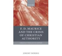 Jeremy Morris F D Maurice and the Crisis of Christian Authori (Copertina rigida)