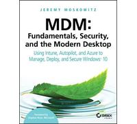 Jeremy Moskowitz MDM: Fundamentals, Security, and the Modern Desktop (Tascabile)