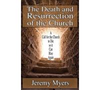 Jeremy Myers The Death and Resurrection of the Church (Tascabile)