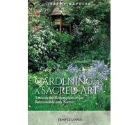 Gardening as a Sacred Art: Towards the Redemption of our Relationship with Nature