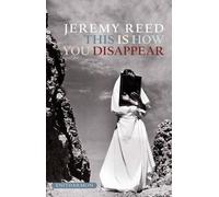 Jeremy Reed This is How You Disappear (Tascabile)