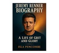 Jeremy Renner Biography: A Life Of Grit And Glory