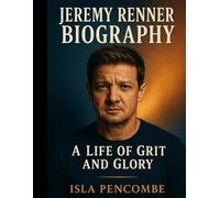 Jeremy Renner Biography: A Life Of Grit And Glory