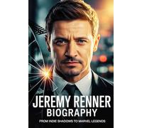 Jeremy Renner Biography: From Indie Shadows to Marvel Legends