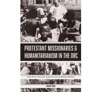 Jeremy Rich Protestant Missionaries & Humanitarianism in the (Copertina rigida)