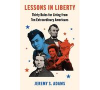 Jeremy S. Adams Lessons In Liberty: Thirty Rules For Living F (Copertina rigida)