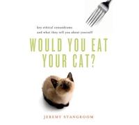 Jeremy Stangroom Would You Eat Your Cat? (Tascabile)
