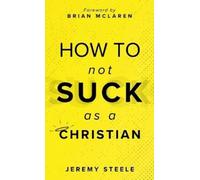 Jeremy Steele How to Not Suck as a Christian (Copertina rigida)