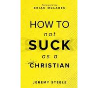 Jeremy Steele How to Not Suck as a Christian (Tascabile)