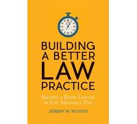 Jeremy W. Richt Building a Better Law Practice: Become a Better Lawy (Tascabile)