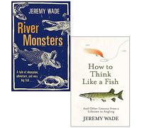 Jeremy Wade Collection 2 Books Set (River Monsters, How to Think Like a Fish)