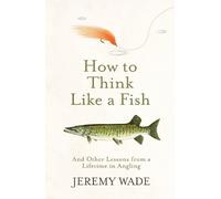 Jeremy Wade How to Think Like a Fish (Tascabile)