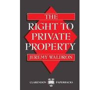 Jeremy Waldron The Right to Private Property (Tascabile) Clarendon Paperbacks