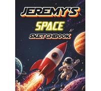 Jeremy's Space Sketchbook: Personalised Space Sketchbook for Boys | Blank Drawing Pad Gift for Kids Ages 5-10 | Astronaut Rocket Planets | 120 Pages