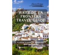 Jerez de la Frontera Travel Guide: A Local’s Guide to Andalusia’s Best-Kept Secret
