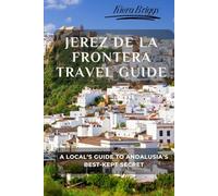 Jerez de la Frontera Travel Guide: A Local’s Guide to Andalusia’s Best-Kept Secret