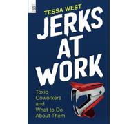 Jerks at Work: Toxic Coworkers and What to Do About Them