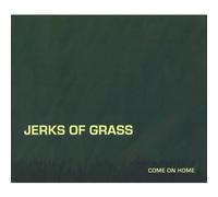 Jerks of Grass - Come on Home