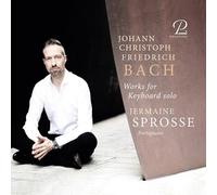Jermaine Sprosse - Johann Christoph Friedrich Bach: Works for Keyboard solo