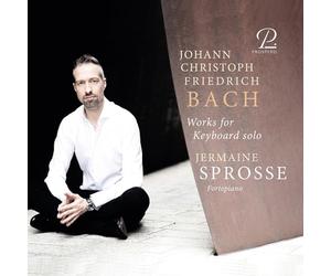 Jermaine Sprosse - Johann Christoph Friedrich Bach: Works for Keyboard solo