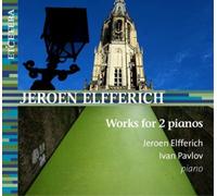 Jeroen Elfferich, Ivan Pavlov, Marianna Marras – Jeroen Elfferich: Works for Two Pianos – CD