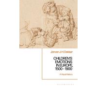 Jeroen J. H. Dekker Children’s Emotions in Europe, 1500 - 1900 (Tascabile)