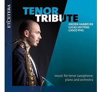 Jeroen Vanbever; Lucas Heytens; Casco Phil - Tenor Tribute - Music for Tenor Saxophone, Piano and Orchestra