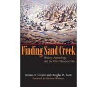 Jerome A. Greene Douglas D. Scott Finding Sand Creek (Tascabile)
