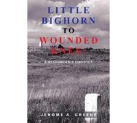 Jerome a Greene Little Bighorn to Wounded Knee (Tascabile)