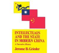 Jerome B. Grieder Intellectuals and the State in Modern China (Tascabile)