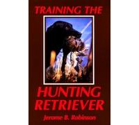 Jerome B. Robinson Training the Hunting Retriever (Tascabile)