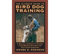 Jerome B. Robinson Ultimate Guide to Bird Dog Training (Tascabile)